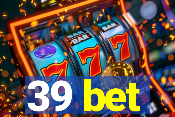 39 bet